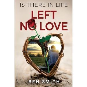 Is There In Life Left No Love -- Ben Smith